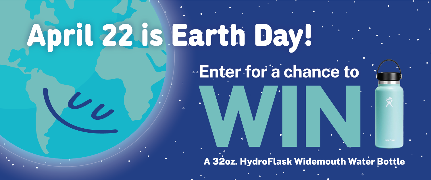 Earth Day is April 22! Enter for a chance to win a HydroFlask 32oz Wide Mouth Water Bottle, Dew! See terms and conditions for eligibility. 
