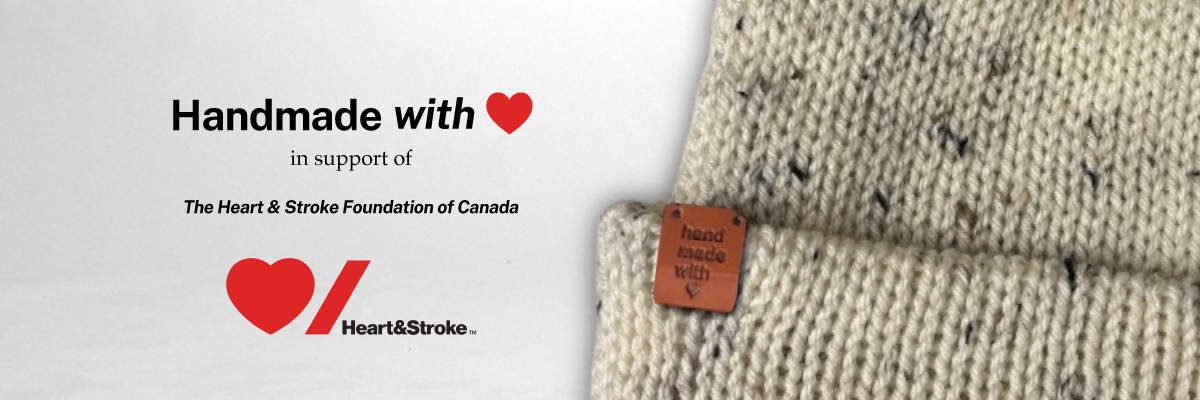 Handmade with Heart in Support of the Heart and Stroke Foundation of Canada 
