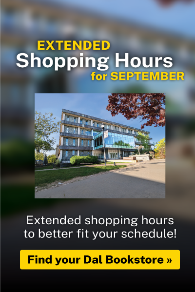 Extended Shopping Hours during September at the Dal Bookstore.  To better serve our students and campus communities, the Dal Bookstore will have extended shopping hours from Sept. 3-13. Find Your Dal Bookstore »