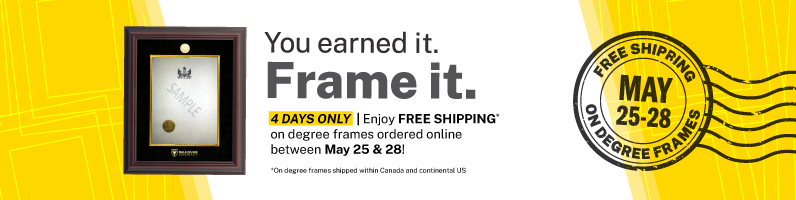 Free shipping on degree frames ordered online between May 25 & 28. Offer applies to orderes shipped within Canada and contintental US only. 