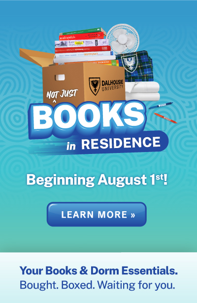 Books in Residence Begins Aug. 1st! Order all your books and dorm essentials before Aug. 23 and everything will be waiting for you by the time you arrive at Dal! 